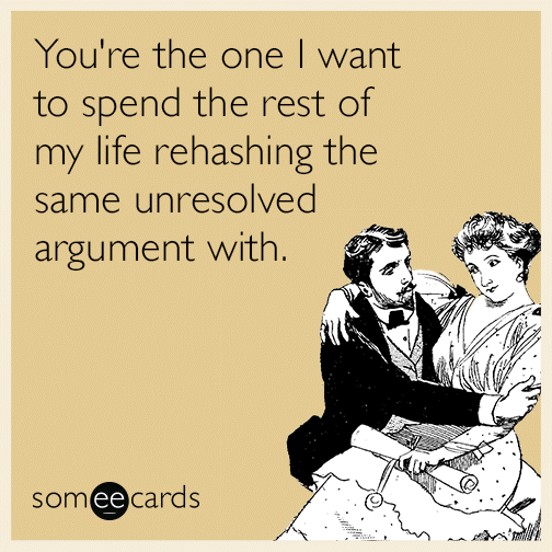 youre-the-one-i-want-to-spend-the-rest-of-my-life-rehashing-the-same-unresolved-argument-with-wqk
