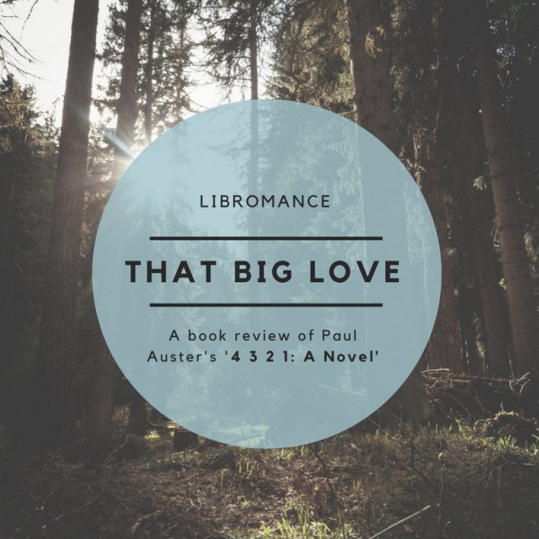 That Big Love, with Paul Auster (A Book Review of ‘4 3 2 1: A&nbsp;Novel’)
