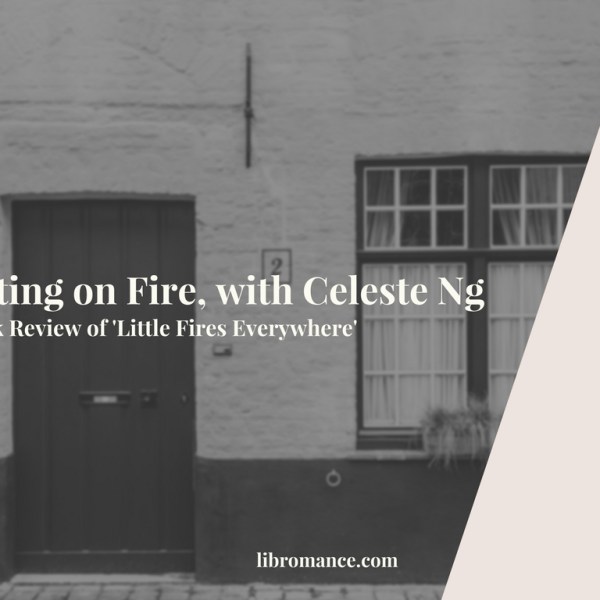Nesting on Fire, with Celeste Ng (A Book Review of ‘Little Fires Everywhere’)