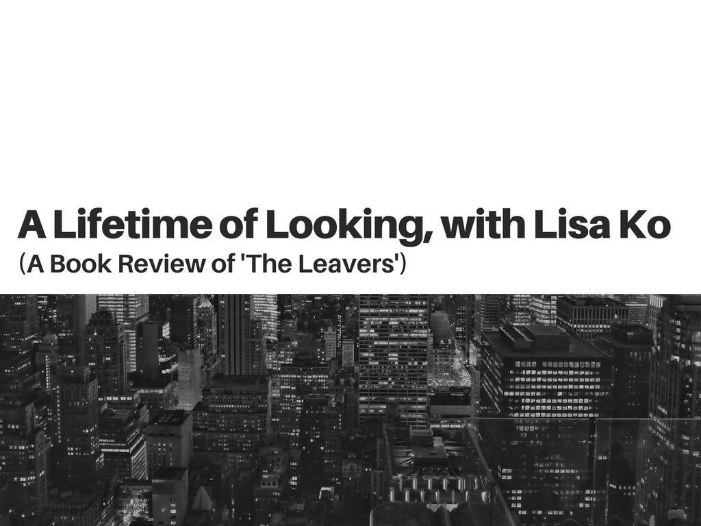 A Lifetime of Looking, with Lisa Ko (A Book Review of “The&nbsp;Leavers”)