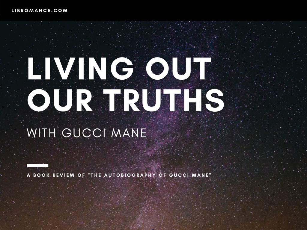 Living Out Our Truths, with Gucci Mane (A Book Review of “The Autobiography of Gucci&nbsp;Mane”)
