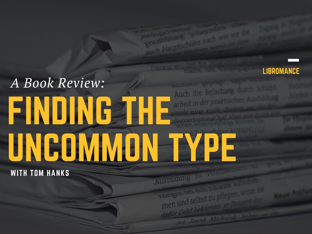 Finding An Uncommon Type, with Tom Hanks (A Book&nbsp;Review)